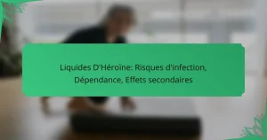 Liquides D’Héroïne: Risques d’infection, Dépendance, Effets secondaires