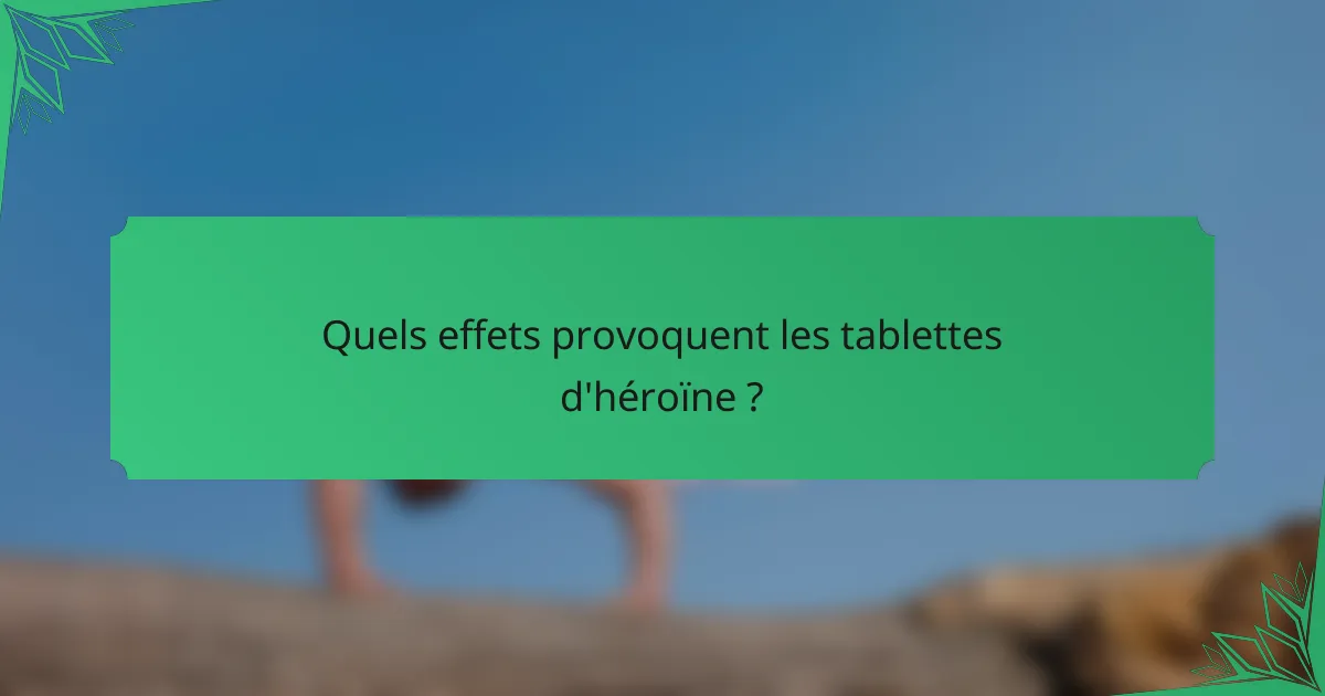Quels effets provoquent les tablettes d'héroïne ?