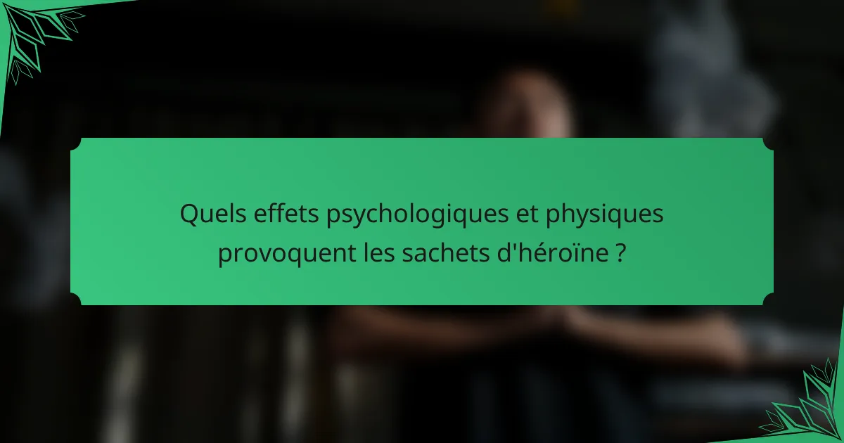 Quels effets psychologiques et physiques provoquent les sachets d'héroïne ?