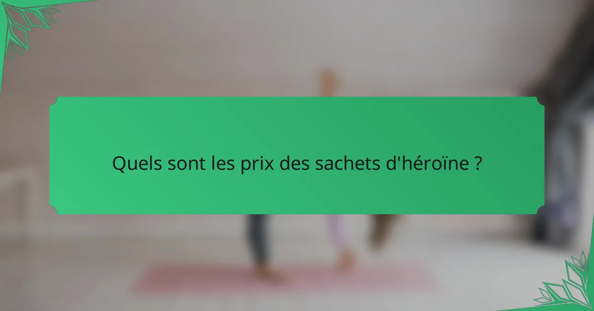 Quels sont les prix des sachets d'héroïne ?